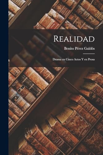 Imagen de archivo de REALIDAD. DRAMA EN CINCO ACTOS Y EN PROSA a la venta por KALAMO LIBROS, S.L.