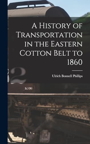 Beispielbild fr A History of Transportation in the Eastern Cotton Belt to 1860 zum Verkauf von THE SAINT BOOKSTORE