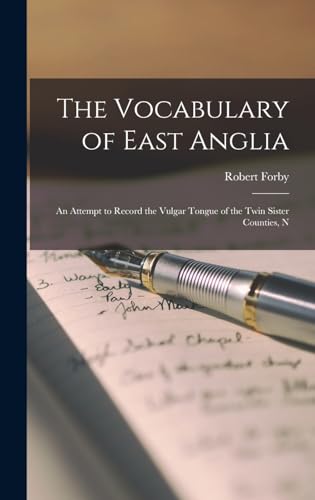 Stock image for The Vocabulary of East Anglia: An Attempt to Record the Vulgar Tongue of the Twin Sister Counties, N for sale by THE SAINT BOOKSTORE