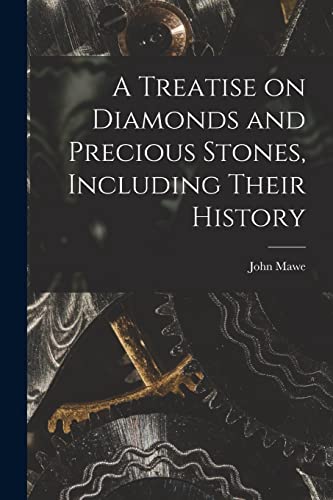 Imagen de archivo de A Treatise on Diamonds and Precious Stones, Including Their History a la venta por THE SAINT BOOKSTORE