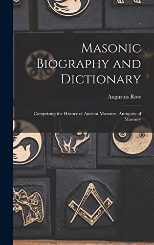 Stock image for Masonic Biography and Dictionary: Comprising the History of Ancient Masonry, Antiquity of Masonry for sale by THE SAINT BOOKSTORE