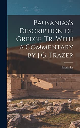 Stock image for Pausanias's Description of Greece, tr. With a Commentary by J.G. Frazer for sale by THE SAINT BOOKSTORE