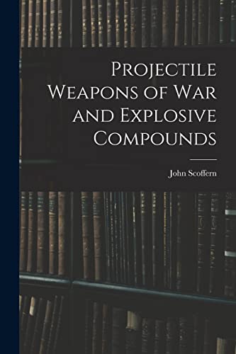 Imagen de archivo de Projectile Weapons of War and Explosive Compounds a la venta por THE SAINT BOOKSTORE