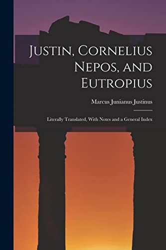 Stock image for Justin, Cornelius Nepos, and Eutropius: Literally Translated, With Notes and a General Index for sale by Chiron Media