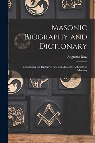 Imagen de archivo de Masonic Biography and Dictionary: Comprising the History of Ancient Masonry, Antiquity of Masonry a la venta por GreatBookPrices