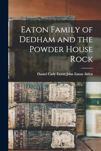 Beispielbild fr Eaton Family of Dedham and the Powder House Rock zum Verkauf von PBShop.store US