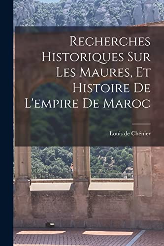 Imagen de archivo de Recherches Historiques sur les Maures, et Histoire de l'empire de Maroc (French Edition) a la venta por Books Unplugged