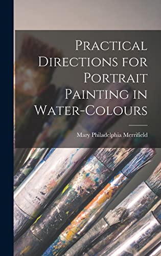 Beispielbild fr Practical Directions for Portrait Painting in Water-Colours zum Verkauf von THE SAINT BOOKSTORE