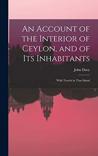 Stock image for An Account of the Interior of Ceylon, and of Its Inhabitants for sale by PBShop.store US