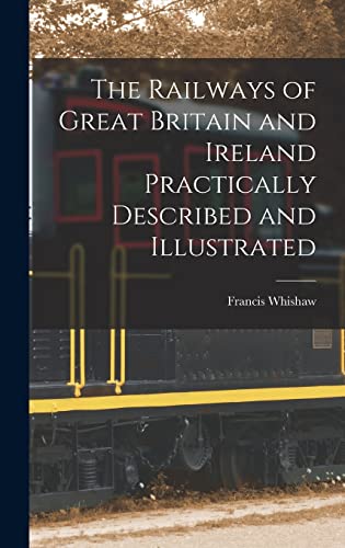 Stock image for The Railways of Great Britain and Ireland Practically Described and Illustrated for sale by THE SAINT BOOKSTORE