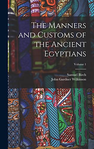 Stock image for The Manners and Customs of the Ancient Egyptians; Volume 1 for sale by California Books