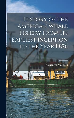 Stock image for History of the American Whale Fishery From Its Earliest Inception to the Year L876 for sale by THE SAINT BOOKSTORE