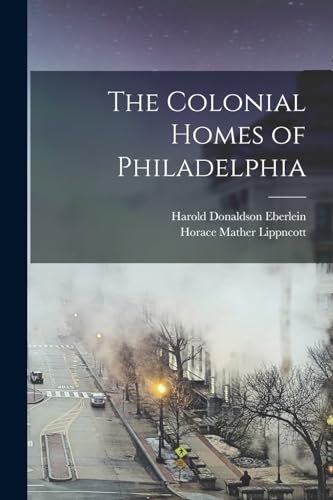 Imagen de archivo de The Colonial Homes of Philadelphia a la venta por GreatBookPrices