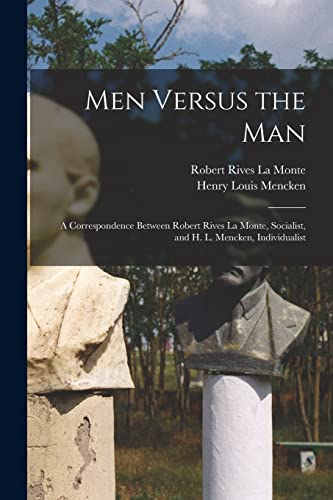Imagen de archivo de Men Versus the Man: A Correspondence Between Robert Rives La Monte, Socialist, and H. L. Mencken, Individualist a la venta por ALLBOOKS1