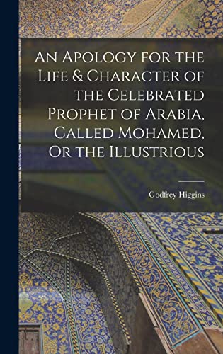 Stock image for An Apology for the Life & Character of the Celebrated Prophet of Arabia, Called Mohamed, Or the Illustrious for sale by THE SAINT BOOKSTORE