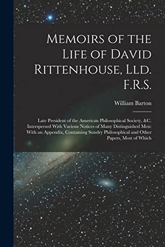 Beispielbild fr Memoirs of the Life of David Rittenhouse, Lld. F.R.S.: Late President of the American Philosophical Society, &c. Interspersed With Various Notices of zum Verkauf von GreatBookPrices