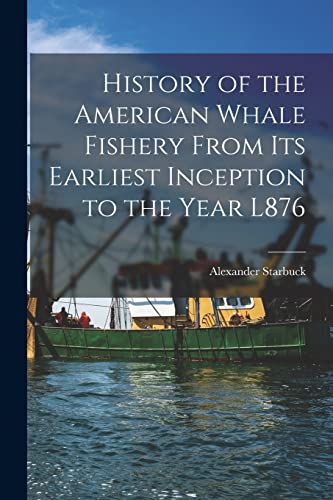 Stock image for History of the American Whale Fishery From Its Earliest Inception to the Year L876 for sale by Chiron Media