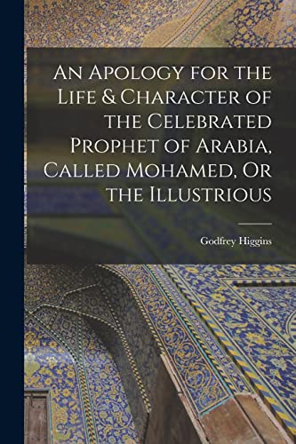 9781016119368: An Apology for the Life & Character of the Celebrated Prophet of Arabia, Called Mohamed, Or the Illustrious