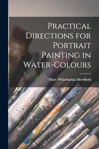 Beispielbild fr Practical Directions for Portrait Painting in Water-Colours zum Verkauf von THE SAINT BOOKSTORE