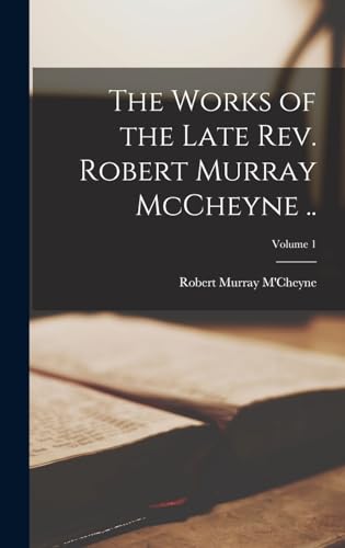 Stock image for The Works of the Late Rev. Robert Murray McCheyne .; Volume 1 for sale by GreatBookPrices