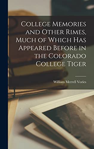 Imagen de archivo de College Memories and Other Rimes, Much of Which has Appeared Before in the Colorado College Tiger a la venta por THE SAINT BOOKSTORE