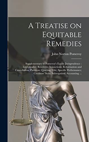 Beispielbild fr A Treatise on Equitable Remedies: Supplementary to Pomeroy's Equity Jurisprudence: Interpleader; Receivers; Injunctions; Reformation and Cancellation; zum Verkauf von GreatBookPrices