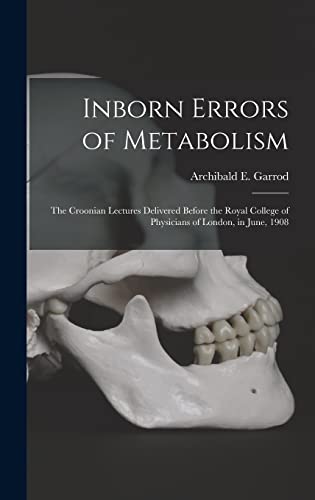 9781016123761: Inborn Errors of Metabolism; the Croonian Lectures Delivered Before the Royal College of Physicians of London, in June, 1908