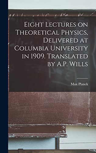 Beispielbild fr Eight Lectures on Theoretical Physics, Delivered at Columbia University in 1909. Translated by A.P. Wills zum Verkauf von THE SAINT BOOKSTORE