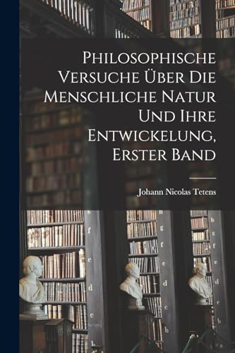 Beispielbild fr Philosophische Versuche �ber Die Menschliche Natur Und Ihre Entwickelung, Erster Band zum Verkauf von Chiron Media