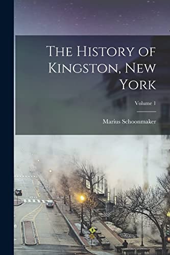 Imagen de archivo de The History of Kingston, New York; Volume 1 a la venta por Chiron Media