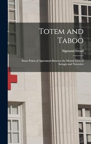 Beispielbild fr Totem and Taboo: Some Points of Agreement Between the Mental Lives of Savages and Neurotics zum Verkauf von THE SAINT BOOKSTORE