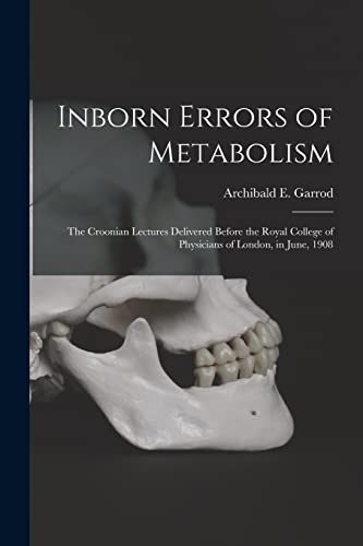 Beispielbild fr Inborn Errors of Metabolism; the Croonian Lectures Delivered Before the Royal College of Physicians of London, in June, 1908 zum Verkauf von THE SAINT BOOKSTORE