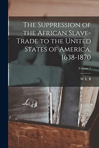 Beispielbild fr The Suppression of the African Slave-trade to the United States of America, 1638-1870; Volume 1 zum Verkauf von Chiron Media