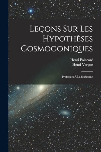 Imagen de archivo de Lecons sur les hypotheses cosmogoniques: Professees a la Sorbonne a la venta por THE SAINT BOOKSTORE