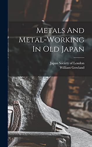 Imagen de archivo de Metals And Metal-working In Old Japan a la venta por THE SAINT BOOKSTORE