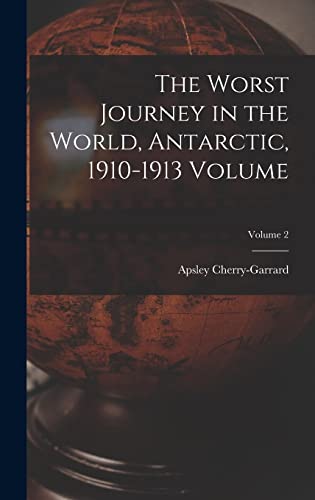 Stock image for The Worst Journey in the World, Antarctic, 1910-1913 Volume; Volume 2 for sale by GreatBookPrices