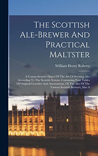 9781016132336: The Scottish Ale-brewer And Practical Maltster: A Comprehensive Digest Of The Art Of Brewing Ales According To The Scottish System: Containing Four ... Ales Of The Various Scottish Brewers, Also A
