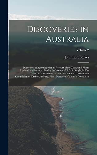 Beispielbild fr Discoveries in Australia: Discoveries in Australia; with an Account of the Coasts and Rivers Explored and Surveyed During the Voyage of H.M.S. Beagle, in The Years 1837-38-39-40-41-42-43. By Command of the Lords Commissioners Of the Admiralty. Also a Narrative of Captain Owen Stan; zum Verkauf von THE SAINT BOOKSTORE