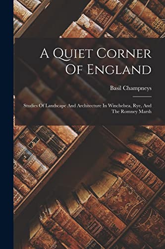 Beispielbild fr A Quiet Corner Of England: Studies Of Landscape And Architecture In Winchelsea, Rye, And The Romney Marsh zum Verkauf von THE SAINT BOOKSTORE