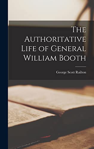 Stock image for The Authoritative Life of General William Booth for sale by THE SAINT BOOKSTORE