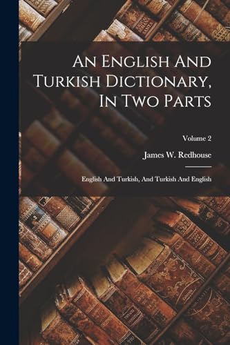Stock image for An English And Turkish Dictionary, In Two Parts: English And Turkish, And Turkish And English; Volume 2 for sale by GreatBookPrices