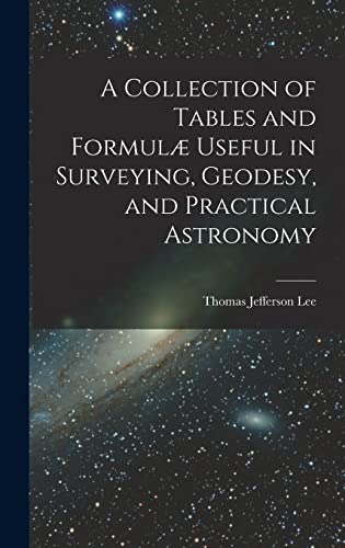 Stock image for A Collection of Tables and Formulae Useful in Surveying, Geodesy, and Practical Astronomy for sale by THE SAINT BOOKSTORE