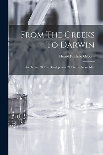 Stock image for From The Greeks To Darwin; An Outline Of The Development Of The Evolution Idea for sale by THE SAINT BOOKSTORE