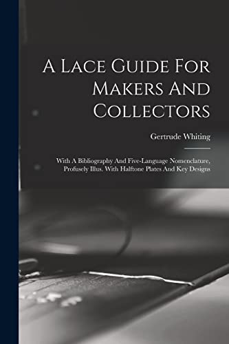 Stock image for A Lace Guide For Makers And Collectors; With A Bibliography And Five-language Nomenclature, Profusely Illus. With Halftone Plates And Key Designs for sale by Chiron Media