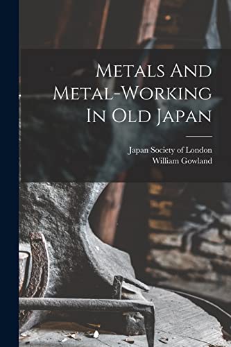 Imagen de archivo de Metals And Metal-working In Old Japan a la venta por GreatBookPrices