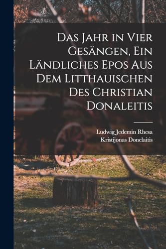 Imagen de archivo de Das Jahr in vier Gesangen, ein landliches Epos aus dem Litthauischen des Christian Donaleitis a la venta por THE SAINT BOOKSTORE