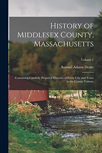 9781016137713: History of Middlesex County, Massachusetts: Containing Carefully Prepared Histories of Every City and Town in the County Volume; Volume 1