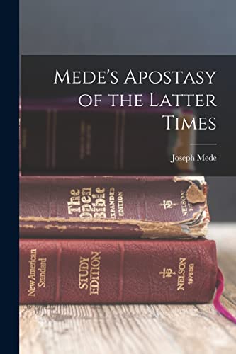 Stock image for Mede's Apostasy of the Latter Times for sale by California Books