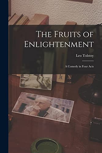 Stock image for The Fruits of Enlightenment: A Comedy in Four Acts for sale by GreatBookPrices