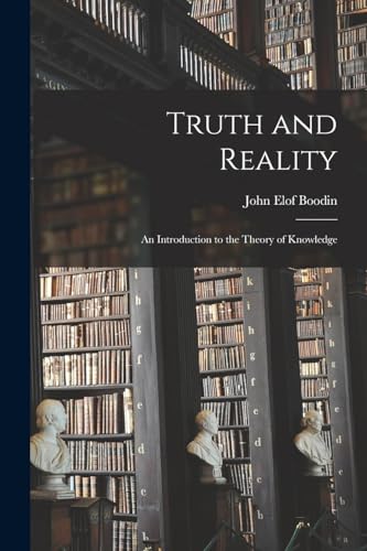 Stock image for Truth and Reality: An Introduction to the Theory of Knowledge for sale by THE SAINT BOOKSTORE